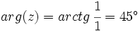 arg(z)=arctg \, \cfrac{1}{1}=45^\circ