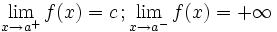 \lim_{x \to a^+} f(x)=c \, ;  \lim_{x \to a^-} f(x)=+\infty