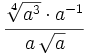 \cfrac{\sqrt[4]{a^3} \cdot a^{-1}}{a\,\sqrt{a}}\;