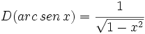 D(arc\,sen\,x)=\cfrac{1}{\sqrt{1-x^2}}
