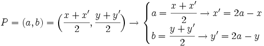 P=(a,b)=\Big( \cfrac{x+x'}{2}, \cfrac{y+y'}{2} \Big) \rightarrow \begin{cases}  a=\cfrac{x+x'}{2} \rightarrow x'=2a-x  \\  b=\cfrac{y+y'}{2} \rightarrow y'=2a-y \end{cases}