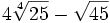 4\sqrt[4]{25}-\sqrt{45}