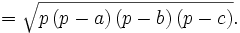 \qquad = \sqrt{p\left(p-a\right)\left(p-b\right)\left(p-c\right)}.
