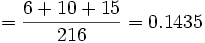 = \frac {6+10+15} {216}= 0.1435