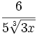 \cfrac{6}{5\sqrt[3]{3x}}