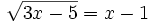 \sqrt{3x-5}=x-1\;\!