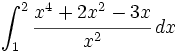 \int_{1}^{2} \cfrac{x^4+2x^2-3x}{x^2} \, dx