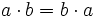 a \cdot b = b \cdot a\,