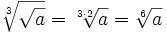 \sqrt[3]{\sqrt{a}}=\sqrt[3 \cdot 2]{a}=\sqrt[6]{a}