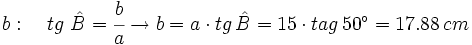 b: \quad tg \ \hat B=\cfrac{b}{a} \rightarrow b=a \cdot tg \, \hat B=15 \cdot tag \, 50^\circ=17.88 \, cm