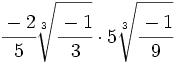 \cfrac{-2}{5}\sqrt[3]{\cfrac{-1}{3}} \cdot 5\sqrt[3]{\cfrac{-1}{9}}
