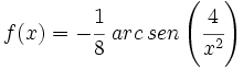 f(x)=-\cfrac{1}{8} \ arc\,sen \left( \cfrac{4}{x^2}\right)\;