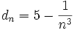 d_n=5- \frac{1}{n^3} \;