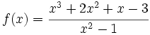 f(x)= \cfrac{x^3+2x^2+x-3}{x^2-1}