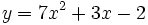 y=7x^2+3x-2\;