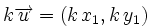 k \overrightarrow{u}=(k \, x_1,k \, y_1)