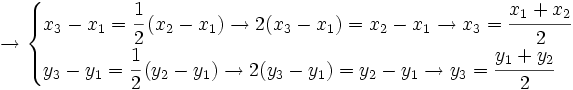 \rightarrow  \begin{cases}  x_3-x_1=\cfrac{1}{2} \, (x_2-x_1) \rightarrow 2(x_3-x_1)=x_2-x_1 \rightarrow x_3=\cfrac{x_1+x_2}{2}  \\  y_3-y_1=\cfrac{1}{2} \, (y_2-y_1) \rightarrow 2(y_3-y_1)=y_2-y_1 \rightarrow y_3=\cfrac{y_1+y_2}{2}  \end{cases}