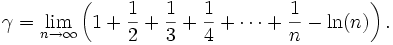 \gamma = \lim_{n \rightarrow \infty } \left( 1+ \frac{1}{2} + \frac{1}{3} + \frac{1}{4} + \cdots + \frac{1}{n} - \ln(n) \right).