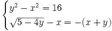 \begin{cases} y^2-x^2 = 16 \\ \sqrt{5-4y} - x   = -(x+y) \end{cases}