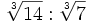 \sqrt[3]{14} : \sqrt[3]{7} \;