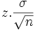 z. \frac{ \sigma}{ \sqrt{n}}