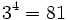 3^4=81\;