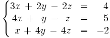 \left\{ \begin{matrix}     3x \, + \, 2y \, - \, 2z & = & ~~4     \\     4x \, + \, ~y \, - \, ~z & = & ~~5     \\     ~x \, + \, 4y \, - \, 4z & = & -2   \end{matrix} \right.