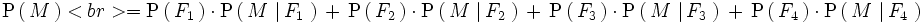 \mathrm{P} \left( \, M \, \right) <br> ={ \mathrm{P} \left( \, F_1 \, \right) \cdot \mathrm{P} \left( \, M \, \left| \, F_1 \, \right. \right) \, + \, \mathrm{P} \left( \, F_2 \, \right) \cdot \mathrm{P} \left( \, M \, \left| \, F_2 \, \right. \right) \, + \, \mathrm{P} \left( \, F_3 \, \right) \cdot \mathrm{P} \left( \, M \, \left| \, F_3 \, \right. \right) \, + \, \mathrm{P} \left( \, F_4 \, \right) \cdot \mathrm{P} \left( \, M \, \left| \, F_4 \, \right. \right) }