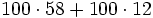 100 \cdot 58 + 100 \cdot 12