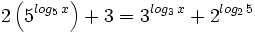 2 \left(5^{log_5 \, x} \right)+3=3^{log_3 \, x}+2^{log_2 \, 5} \;