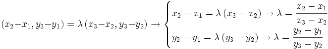 (x_2-x_1,y_2-y_1)=\lambda \, (x_3-x_2,y_3-y_2) \rightarrow  \begin{cases}  x_2-x_1=\lambda \, (x_3-x_2) \rightarrow \lambda=\cfrac{x_2-x_1}{x_3-x_2}  \\  y_2-y_1=\lambda \, (y_3-y_2) \rightarrow \lambda=\cfrac{y_2-y_1}{y_3-y_2}  \end{cases}