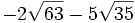 -2\sqrt{63}-5\sqrt{35}\;