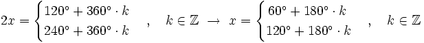2x=\begin{cases} 120^\circ + 360^\circ \cdot k \\ 240^\circ + 360^\circ \cdot k  \end{cases}   \, , \quad k \in \mathbb{Z} \ \rightarrow \ x= \begin{cases} \, 60^\circ + 180^\circ \cdot k \\ 120^\circ + 180^\circ \cdot k  \end{cases}  \, , \quad k \in \mathbb{Z}
