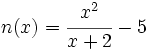n(x)=\cfrac{x^2}{x+2}-5\;