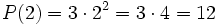 P(2)=3 \cdot 2^2 = 3 \cdot 4= 12\;
