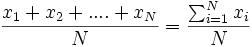 \frac{x_1 + x_2 + ....+x_N} {N}={\sum_{i=1}^N x_i \over N}
