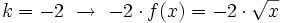 k=-2 \ \rightarrow \ -2 \cdot f(x)=-2 \cdot \sqrt{x} \