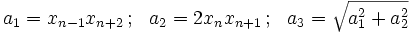 a_1 = x_{n-1} x_{n+2}\, ; \ \ a_2= 2x_n x_{n+1}\, ; \ \ a_3=\sqrt{a_1^2 +a_2^2}