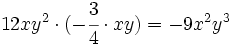12xy^2 \cdot (-\cfrac{3}{4} \cdot xy) = -9 x^2y^3  \;\!