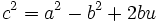 c^2 = a^2 - b^2 + 2bu\,