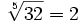 \sqrt[5]{32}=2\;