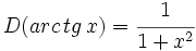 D(arc\,tg\,x)=\cfrac{1}{1+x^2}