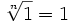 \sqrt[n]{1}=1