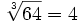 \sqrt[3]{64}=4