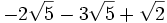 -2 \sqrt{5}-3 \sqrt{5}+ \sqrt{2}\;