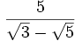 \frac{{5}}{\sqrt{3}-\sqrt{5}}