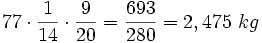 77\cdot \frac{1}{14}\cdot \frac{9}{20}= \frac{693}{280}= 2,475 \ kg