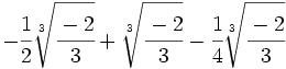-\cfrac{1}{2}\sqrt[3]{\cfrac{-2}{3}}+\sqrt[3]{\cfrac{-2}{3}}-\cfrac{1}{4}\sqrt[3]{\cfrac{-2}{3}}