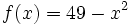 f(x)=49-x^2\;