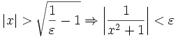 |x|>\sqrt{\frac{1}{\varepsilon}-1}\Rightarrow \left|\frac{1}{x^2+1}\right|<\varepsilon
